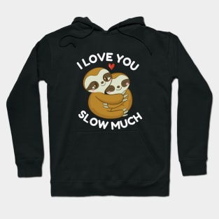 I Love You Slow Much Valentines Day Cute Couples Sloths Hoodie